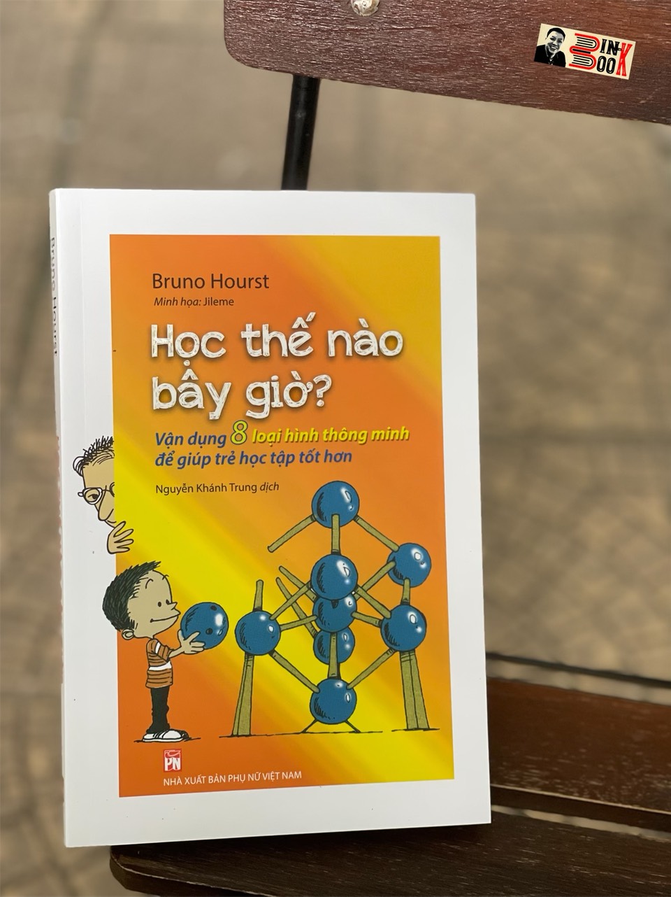 HỌC THẾ NÀO BÂY GIỜ? Vận dụng 8 loại hình thông minh để giúp trẻ học tập tốt hơn – Bruno Hourst – Nguyễn Khánh Trung dịch   NXB Phụ Nữ