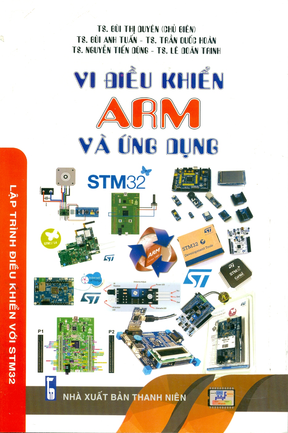 Vi Điều Khiển ARM Và Ứng Dụng - Lập Trình Điều Khiển Với STM32 - TS. Bùi Thị Duyên chủ biên, TS. Bùi Anh Tuấn, TS. Trần Quốc Hoàn, TS. Nguyễn Tiến Dũng, TS. Lê Doãn Trinh