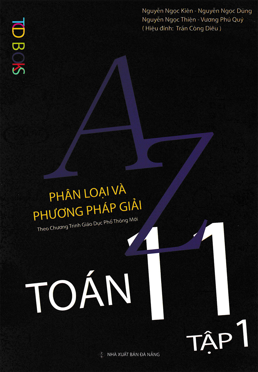 A-Z Toán 11 - Phân Loại Và Phương Pháp Giải (Theo Chương Trình GDPT Mới) - Tập 1_TCD