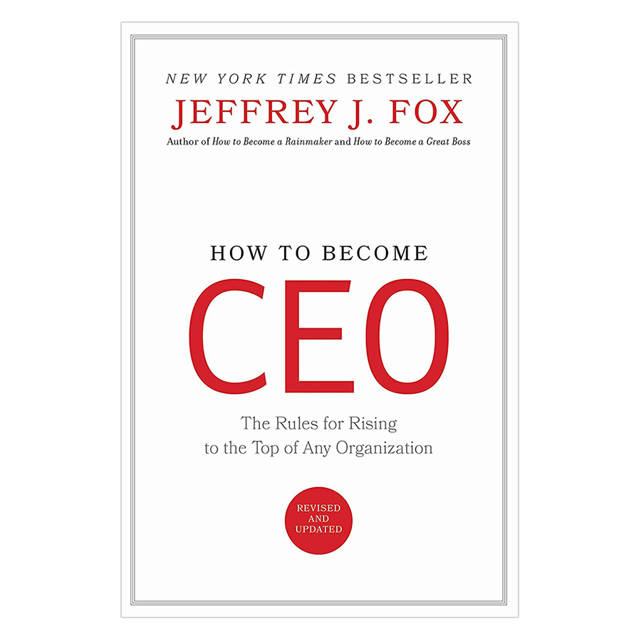 How To Become Ceo: The Rules For Rising To The Top Of Any Organization