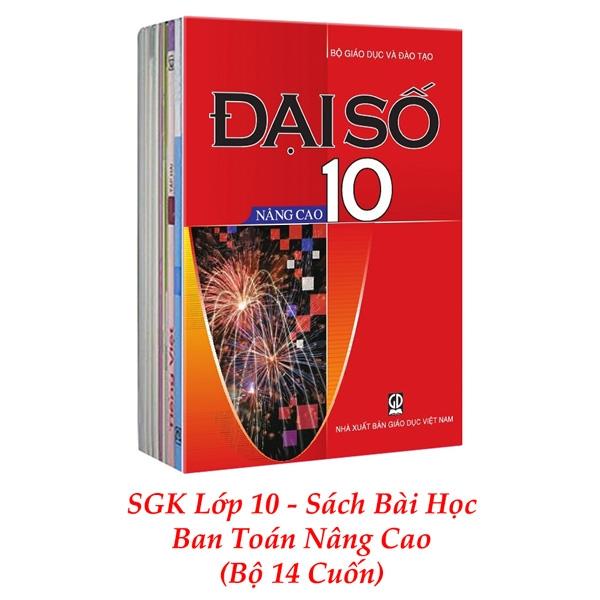 Sách Giáo Khoa Bộ Lớp 10 - Sách Bài Học Ban Toán Nâng Cao (Bộ 14 Cuốn) (2021)