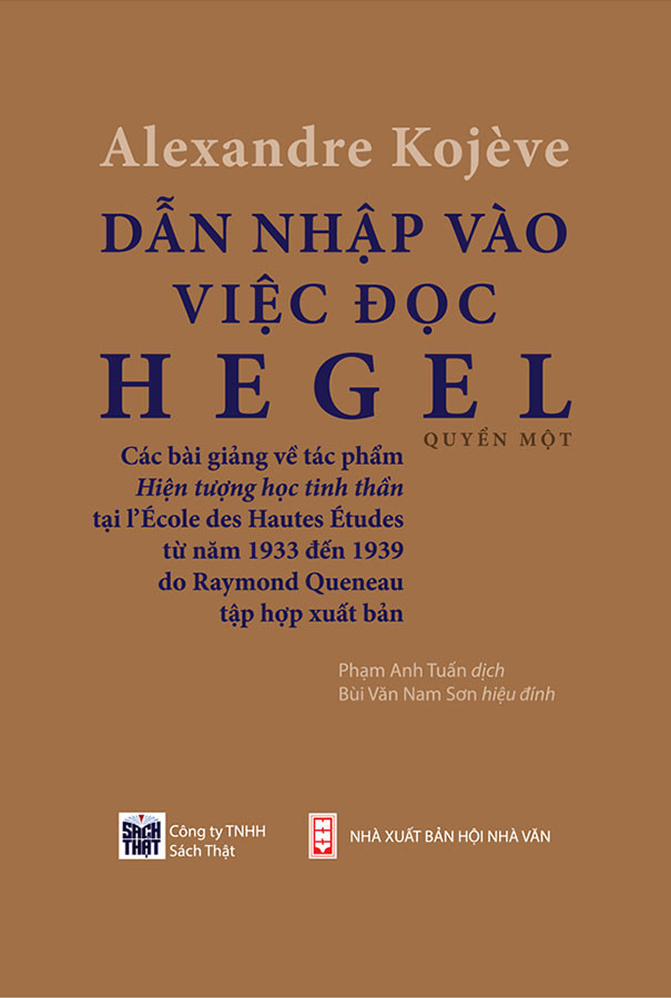 Dẫn Nhập Vào Việc Đọc Hegel: Các Bài Giảng Về Hiện Tượng Học Tinh Thần - Alexandre Kojeve - Phạm Anh Tuấn dịch, Bùi Văn Nam Sơn hiệu đính -