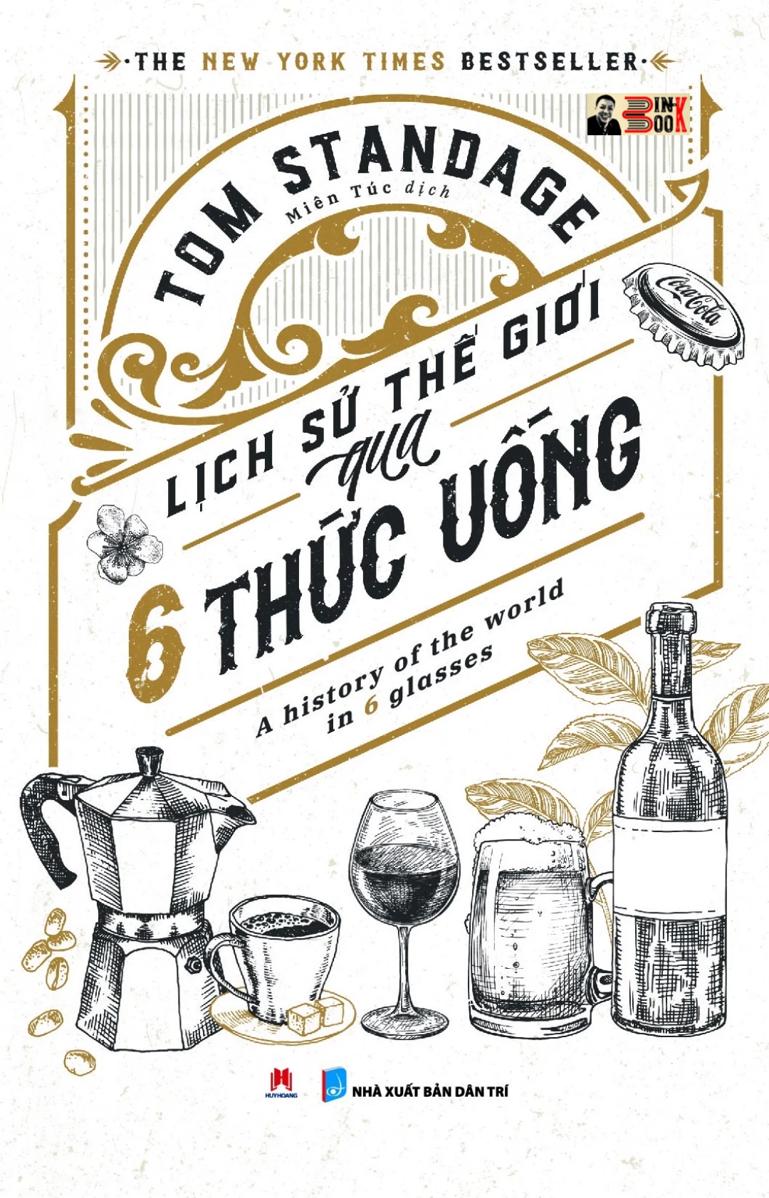 (The New York Times Bestseller) LỊCH SỬ THẾ GIỚI QUA 6 THỨC UỐNG: A HISTORY OF THE WORLD IN 6 GLASSES – Tom Standage – Miên Túc dịch – Huy Hoang Books phát hành - NXB Dân trí (Bìa mềm)