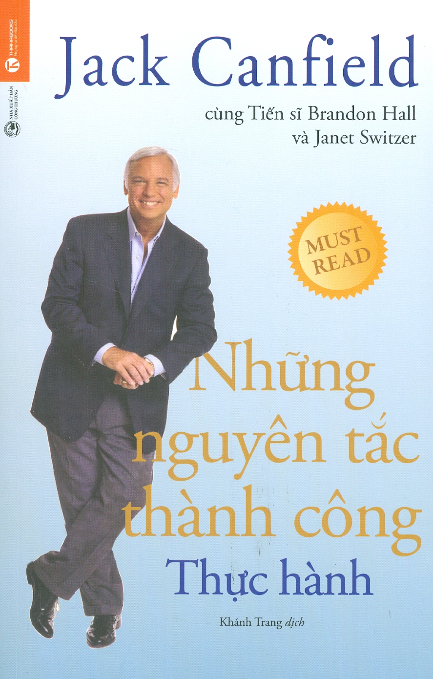 Những Nguyên Tắc Thành Công - Thực Hành - Jack Canfield, Dr. Brandon Hall, Janet Switzer - Khánh Trang dịch - (bìa mềm)