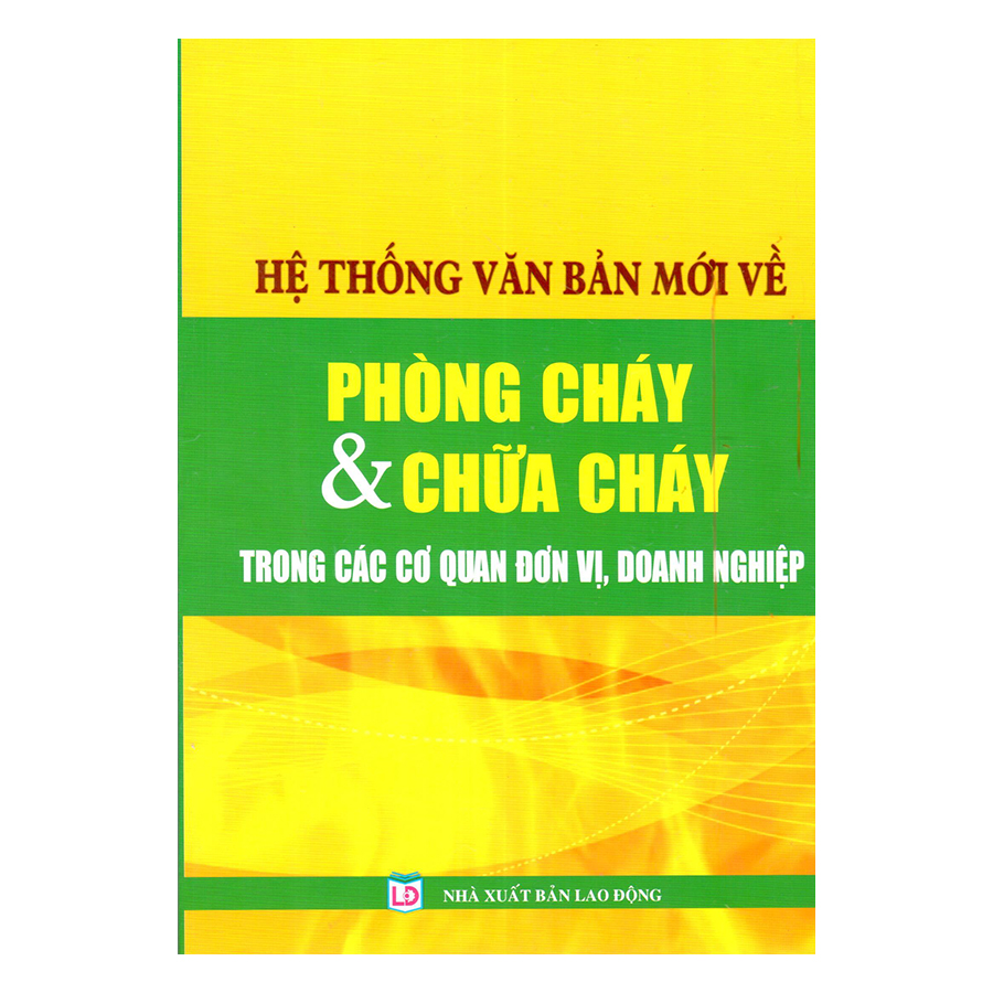 Hệ Thống Văn Bản Mới Về Phòng Cháy Và Chữa Cháy Trong Các Cơ Quan Đơn Vị, Doanh Nghiệp