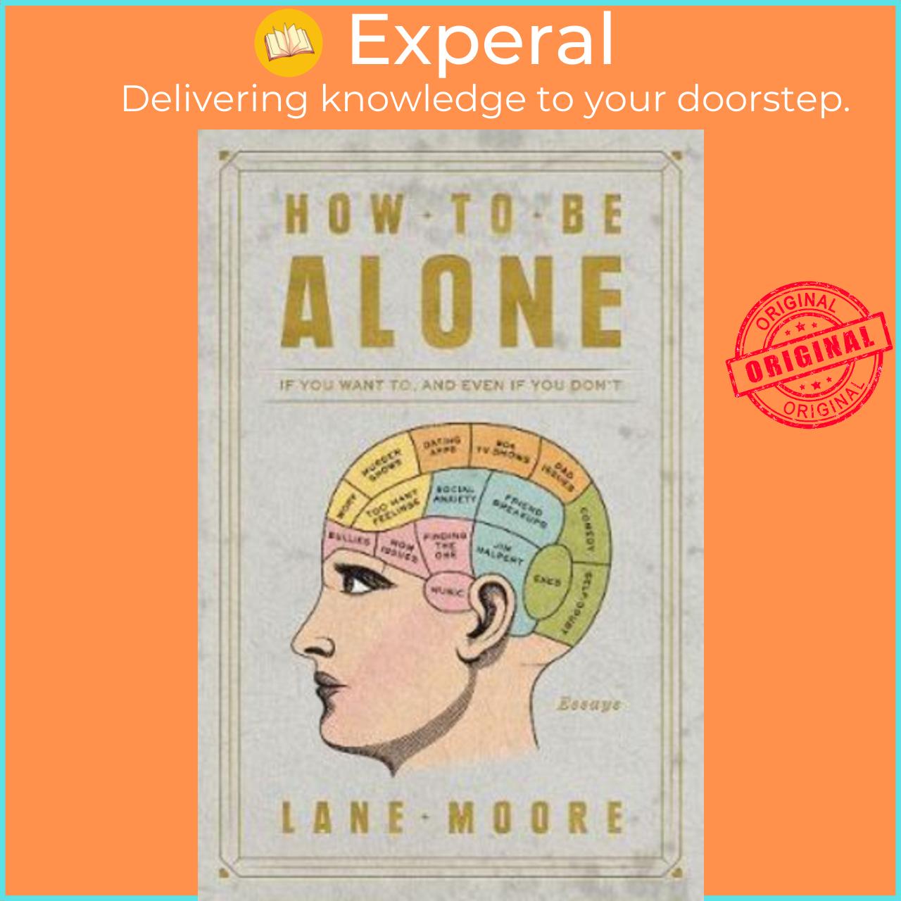 Sách - How to Be Alone : If You Want To, and Even If You Don't by Lane Moore