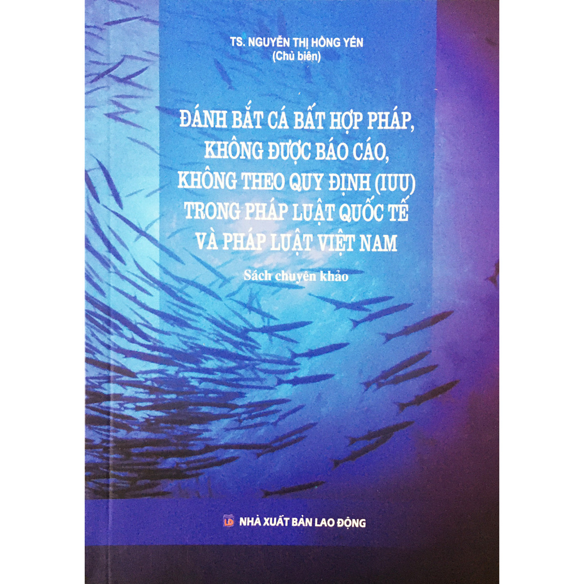 Đánh Bắt Cá Bất Hợp Pháp, Không Được Báo Cáo, Không theo Quy Định (IUU) Trong Pháp Luật Quốc Tế Và pháp Luật Việt Nam