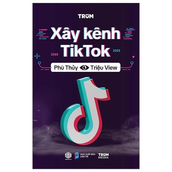 Sách - Xây Kênh Tiktok - Phù Thuỷ Triệu View