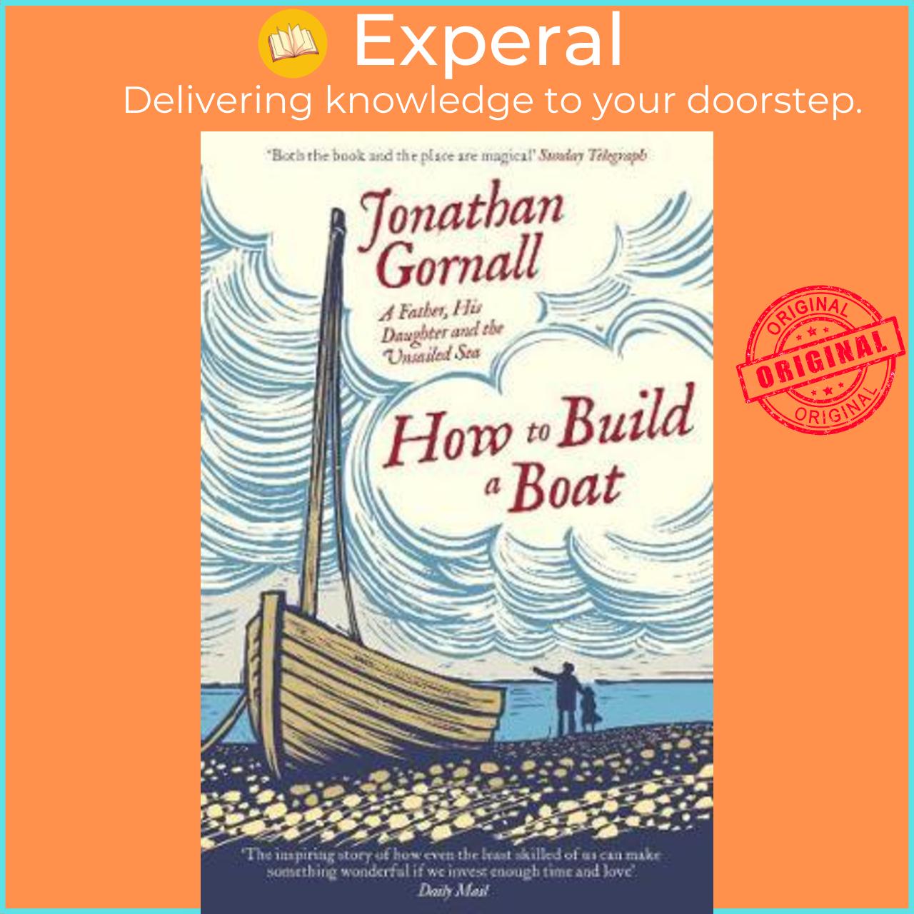 Sách - How To Build A Boat : A Father, his Daughter, and the Unsailed Sea by Jonathan Gornall (UK edition, paperback)