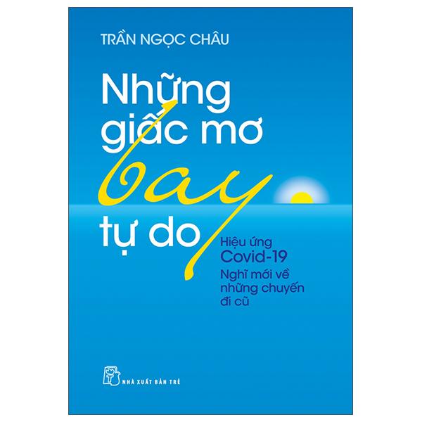 Những Giấc Mơ Bay Tự Do - Hiệu Ứng Covid19 - Nghĩ Mới Về Những Chuyến Đi Cũ