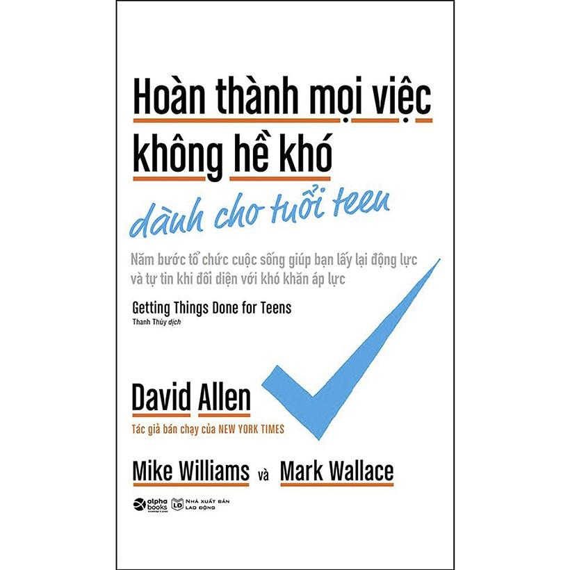 Sách Hoàn thành mọi việc không hề khó dành cho tuổi teen - Alphabooks - BẢN QUYỀN