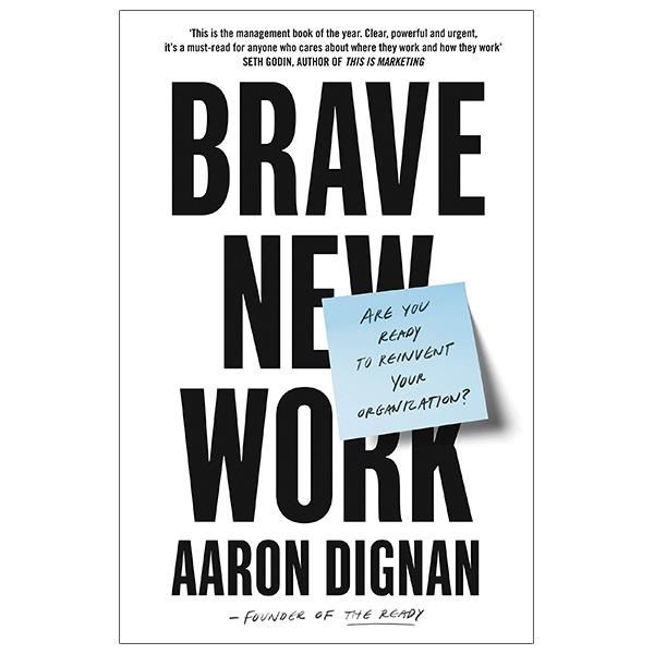 Brave New Work: Are You Ready To Reinvent Your Organization?