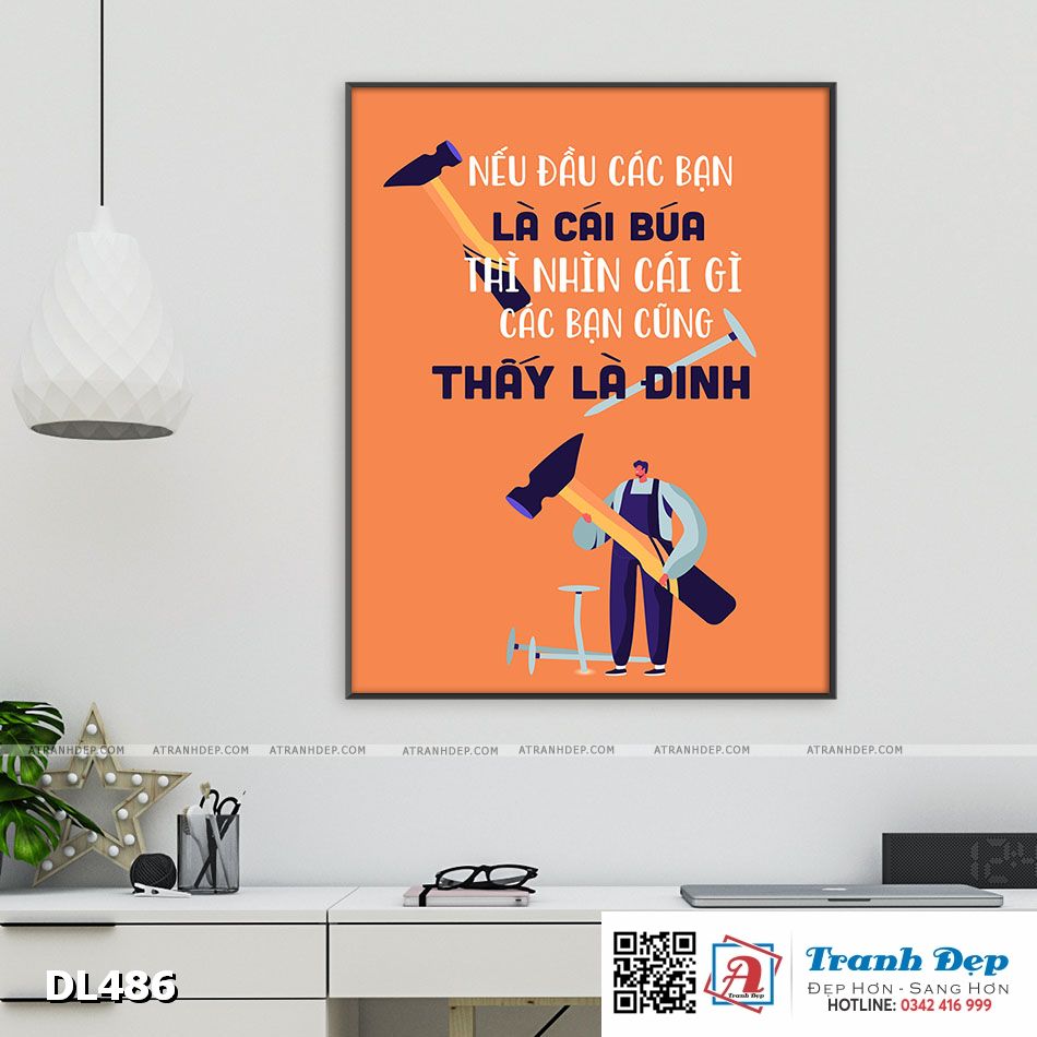 Tranh động lực trang trí phòng làm việc - Nếu đầu các bạn là cái búa thì nhìn cái gì các bạn cũng thấy là đinh - DL486