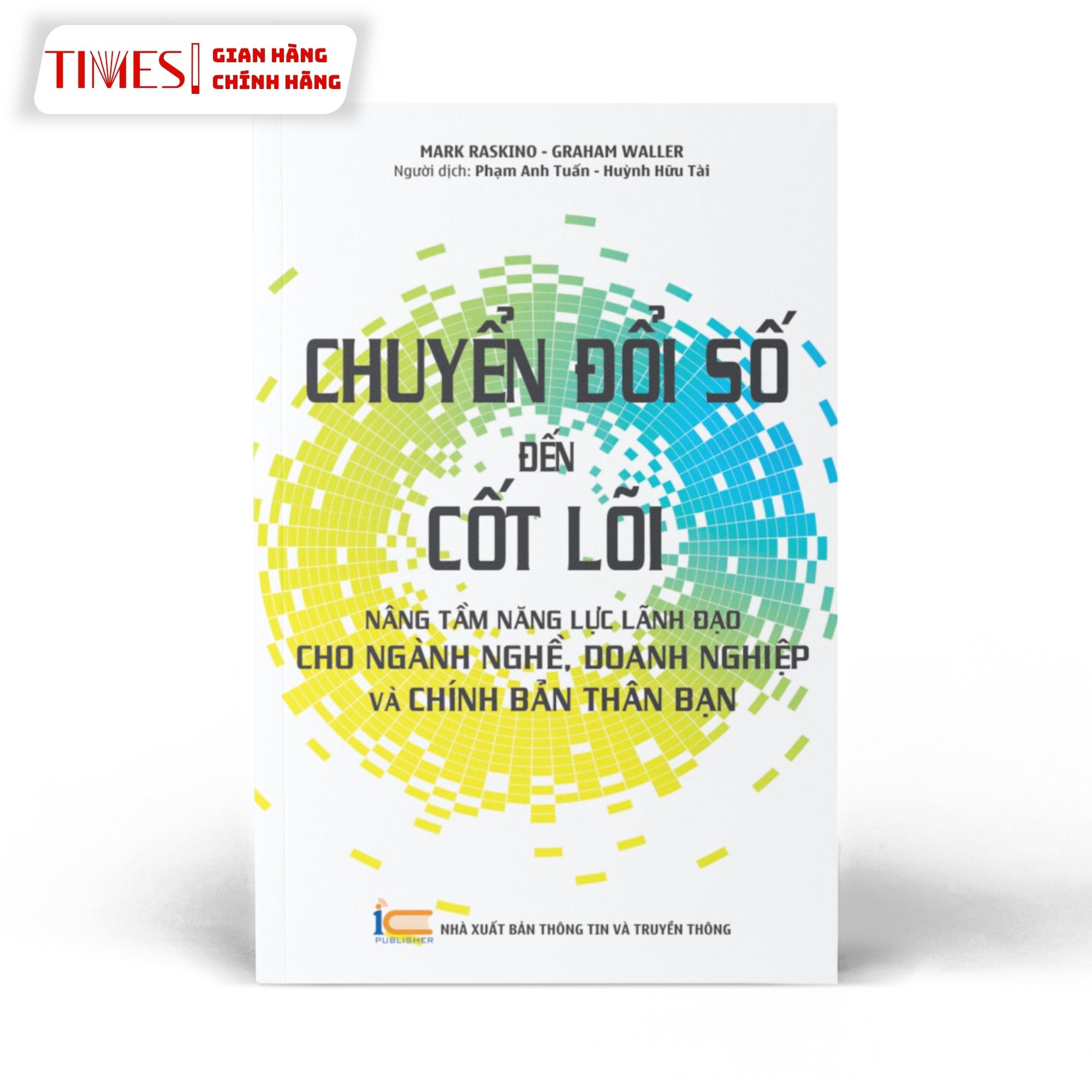 Sách - Chuyển đổi số đến cốt lõi - Nâng tầm năng lực lãnh đạo cho ngành nghề, doanh nghiệp và chính bản thân bạn