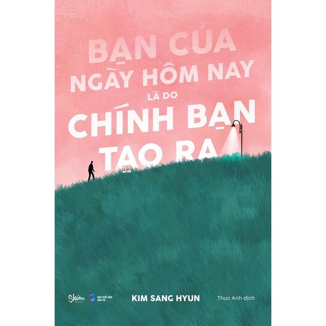 Sách Bạn Của Ngày Hôm Nay Là Do Chính Bạn Tạo Ra - Skybooks - BẢN QUYỀN
