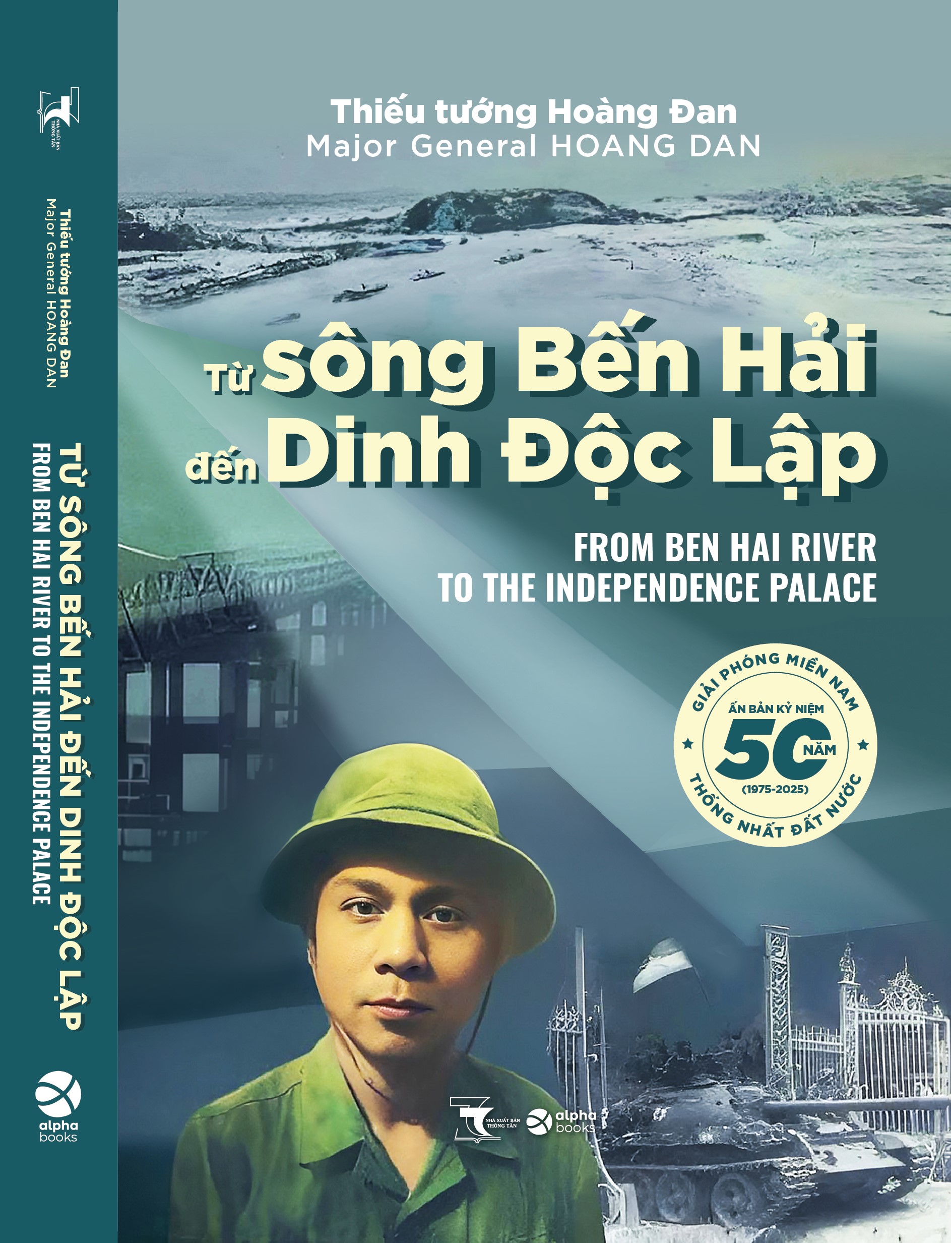 TỪ SÔNG BẾN HẢI ĐẾN DINH ĐỘC LẬP - Thiếu tướng Hoàng Đan - Alpha Books