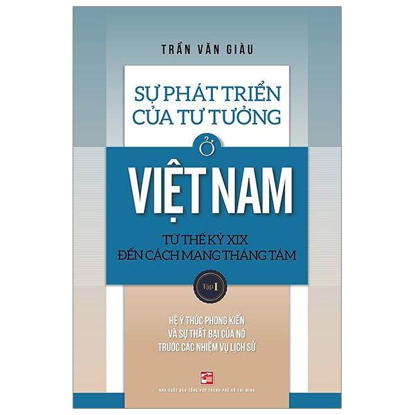 Sự Phát Triển Của Tư Tưởng Ở Việt Nam Từ Thế Kỷ Xix Đến Cách Mạng Tháng Tám - Tập 1