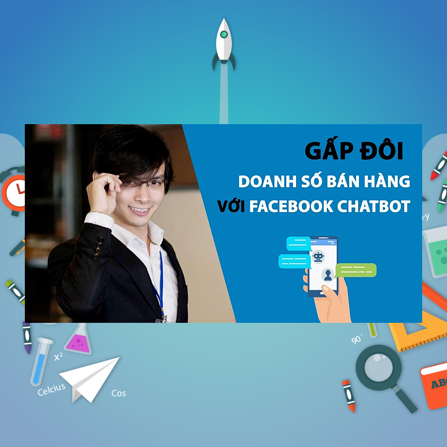 Khóa Học Gấp Đôi Doanh Số Bán Hàng Với Facebook Chatbot