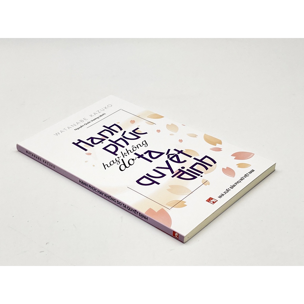 Sách - Hạnh Phúc Hay Không Do Ta Quyết Định - Watanabe Kazuko