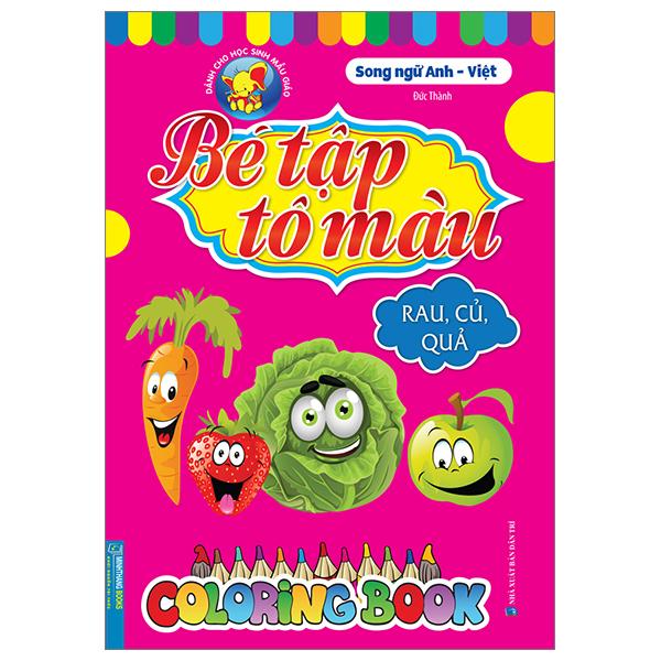 Bé Tập Tô Màu - Song Ngữ Anh-Việt - Rau, Củ, Quả