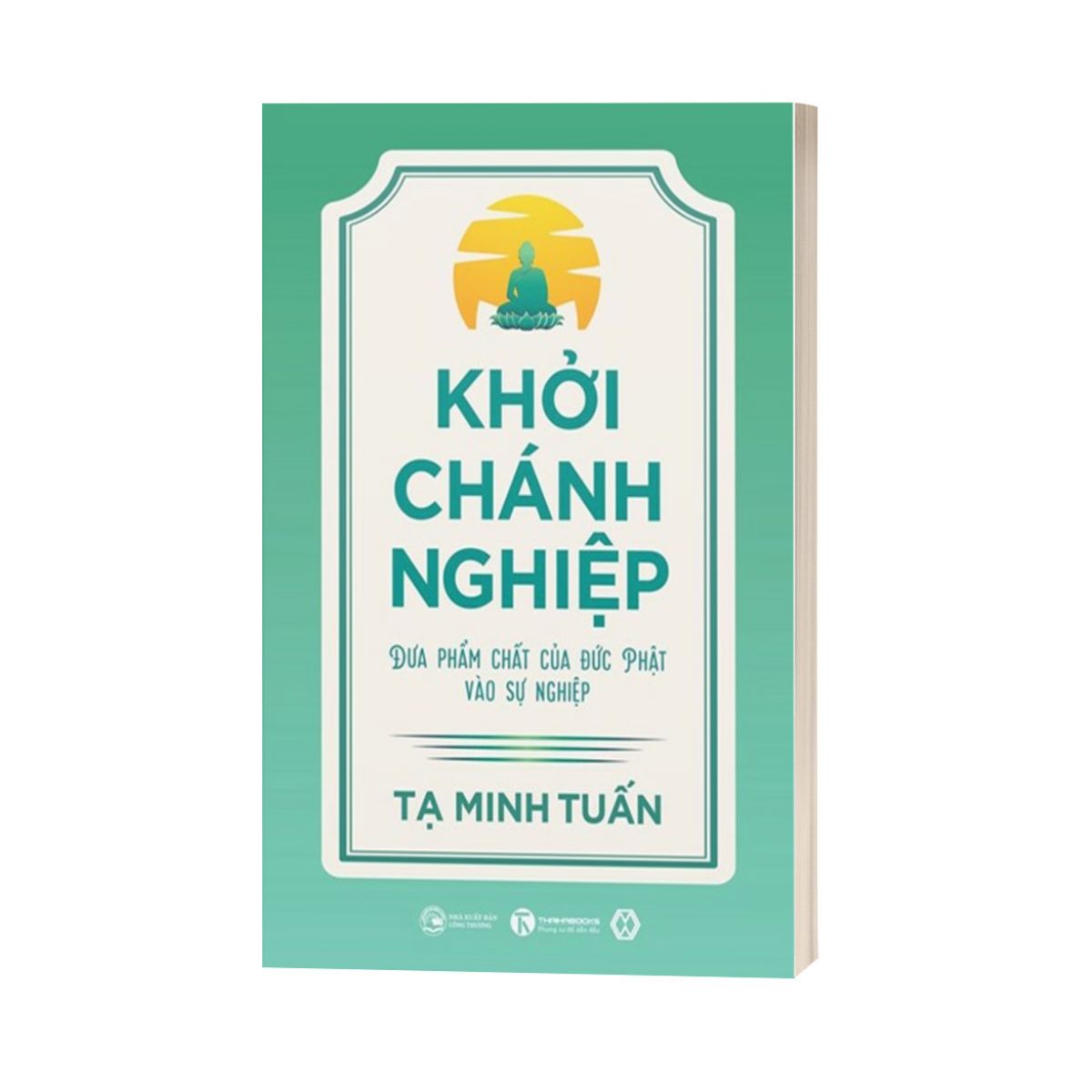 Khởi Chánh Nghiệp: Đưa Phẩm Chất Của Đức Phật Vào Sự Nghiệp