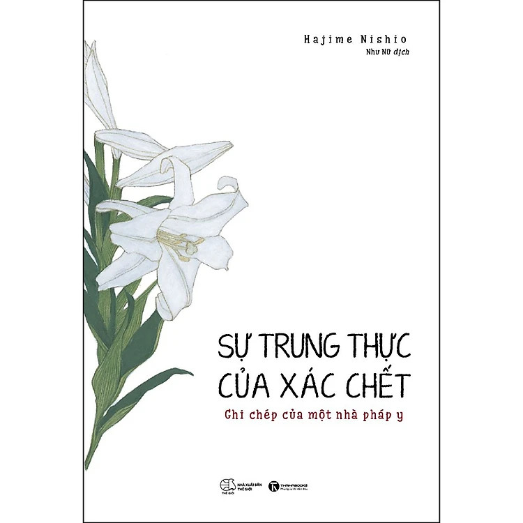 Sự Trung Thực Của Xác Chết – Ghi Chép Của Một Nhà Pháp Y - Hajime Nishio - Như Nữ dịch - (bìa mềm)