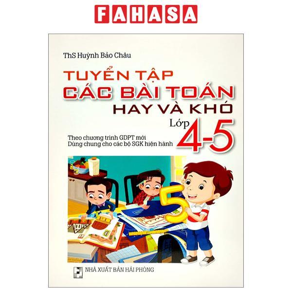 Tuyển Tập Các Bài Toán Hay Và Khó Lớp 4-5 (Theo Chương Trình Giáo Dục Phổ Thông Mới)