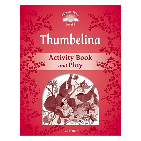 Classic Tales Second Edition Level 2 Thumbelina Activity Book and Play