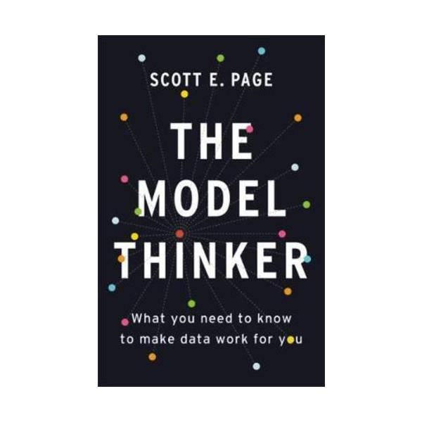 Sách - The Model Thinker : What You Need to Know to Make Data Work for You by Scott E. Page -
