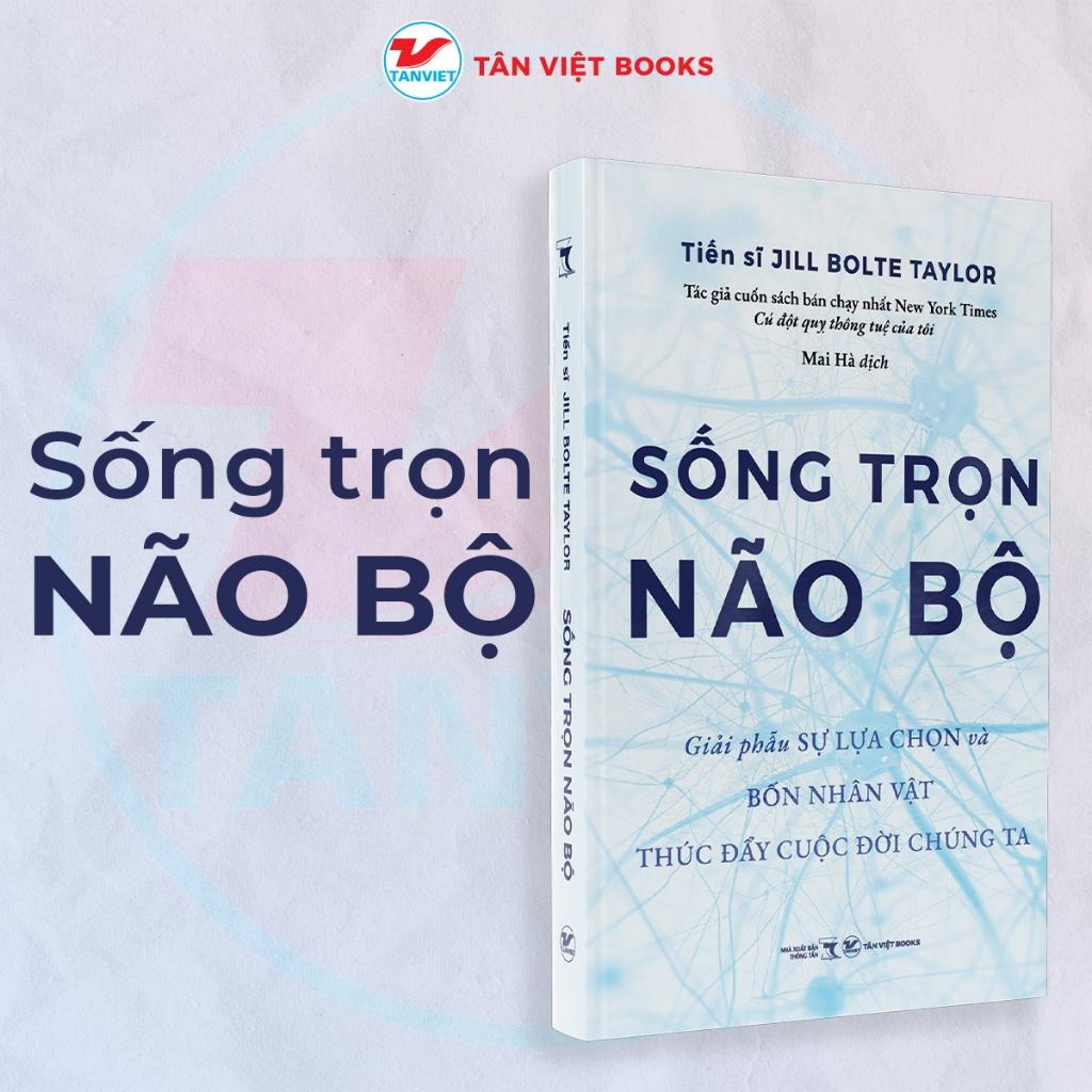  Sống Trọn Não Bộ - Giải phẫu sự lựa chọn và bốn nhân vật thúc đẩy cuộc đời chúng ta - Bản Quyền