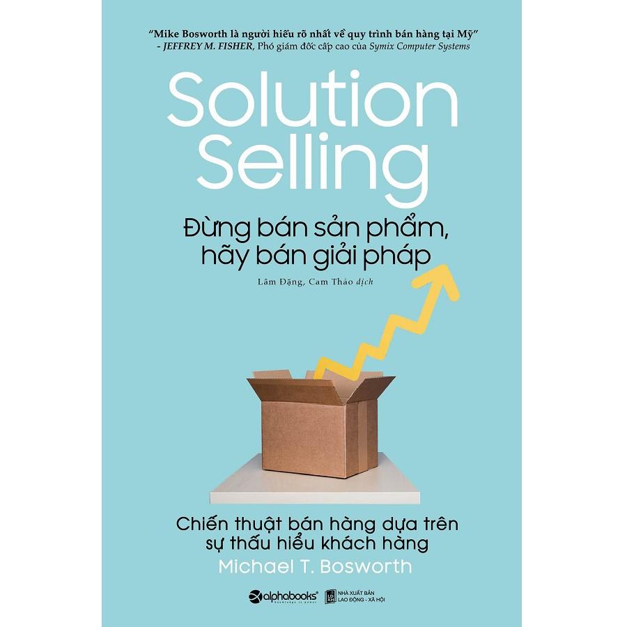 Đừng Bán Sản Phẩm, Hãy Bán Giải Pháp - Solution Selling - Bản Quyền