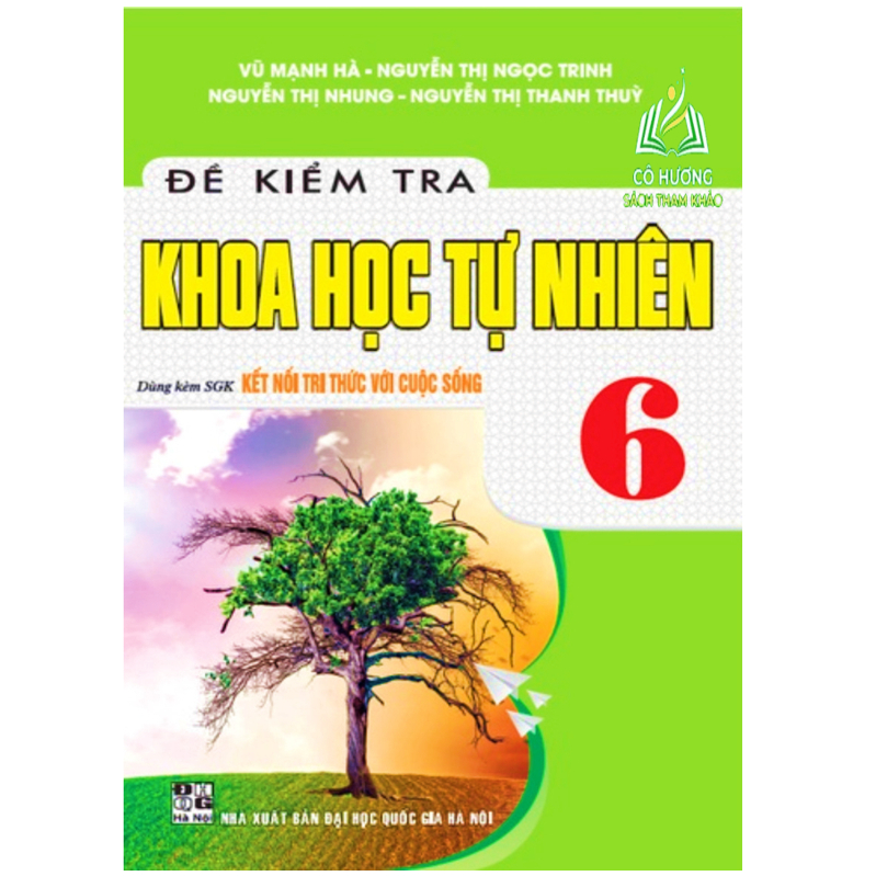 Sách - Đề Kiểm Tra Khoa Học Tự Nhiên 6 (Dùng Kèm SGK Kết Nối Tri Thức Với Cuộc Sống) (HA)