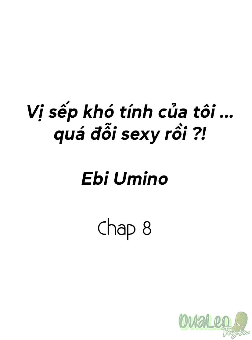 Vị sếp khó tính của tôi....quá đỗi sexy rồi?! chapter 8