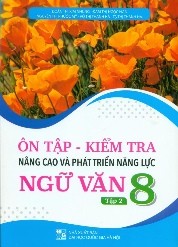 Ôn Tập-Kiểm Tra Nâng Cao Và Phát Triển Năng Lực Ngữ Văn 8 - Tập 2