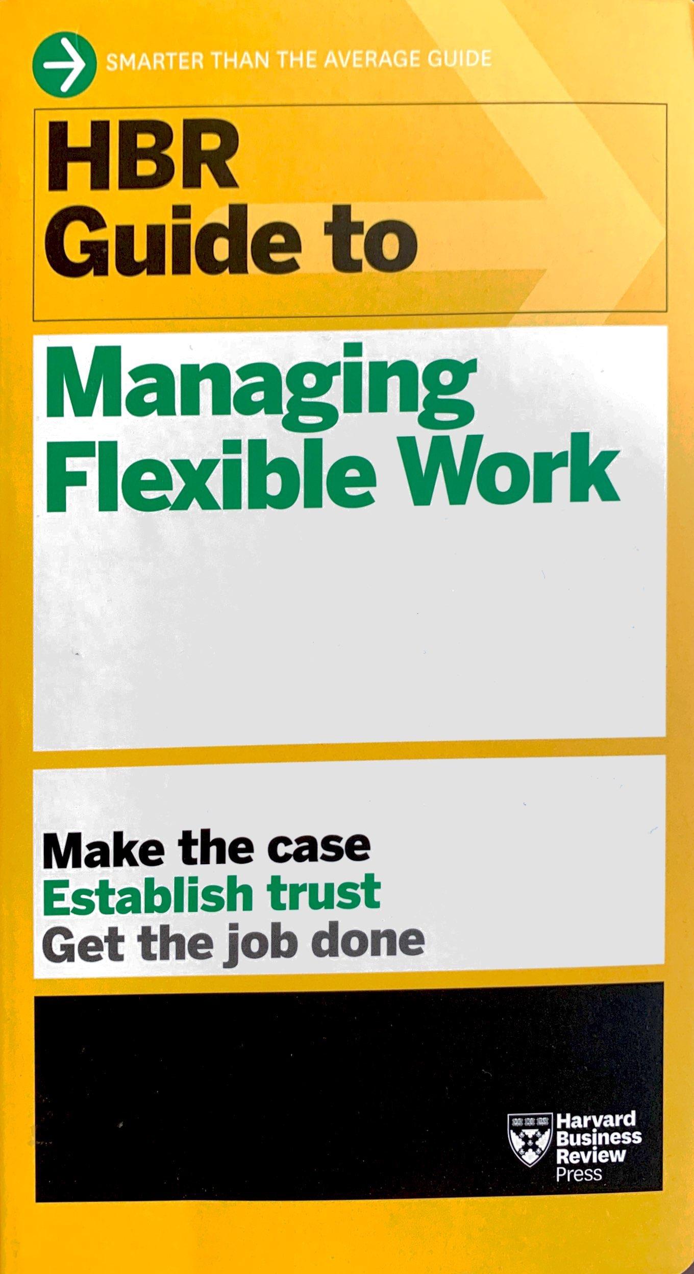 HBR Guide To Managing Flexible Work (HBR Guide Series)