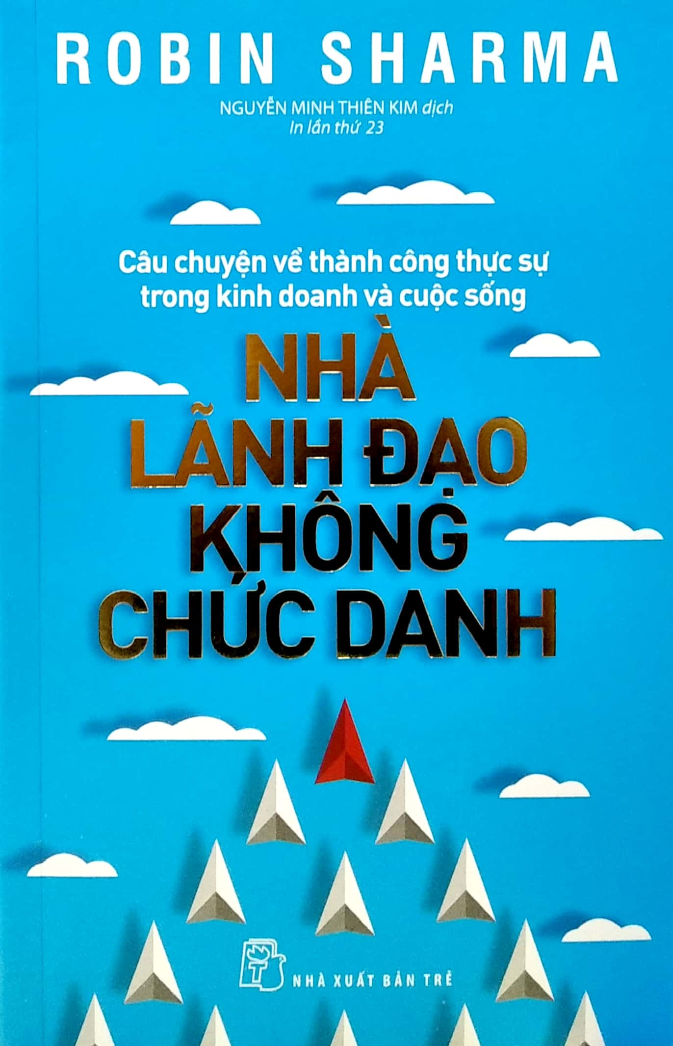 NHÀ LÃNH ĐẠO KHÔNG CHỨC DANH - Robin Sharma - Nguyễn Minh Thiên Kim dịch -