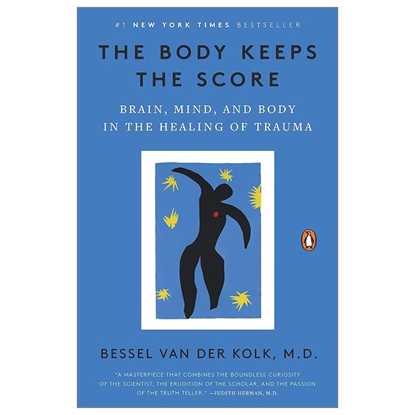 The Body Keeps The Score: Brain, Mind, And Body In The Healing Of Trauma