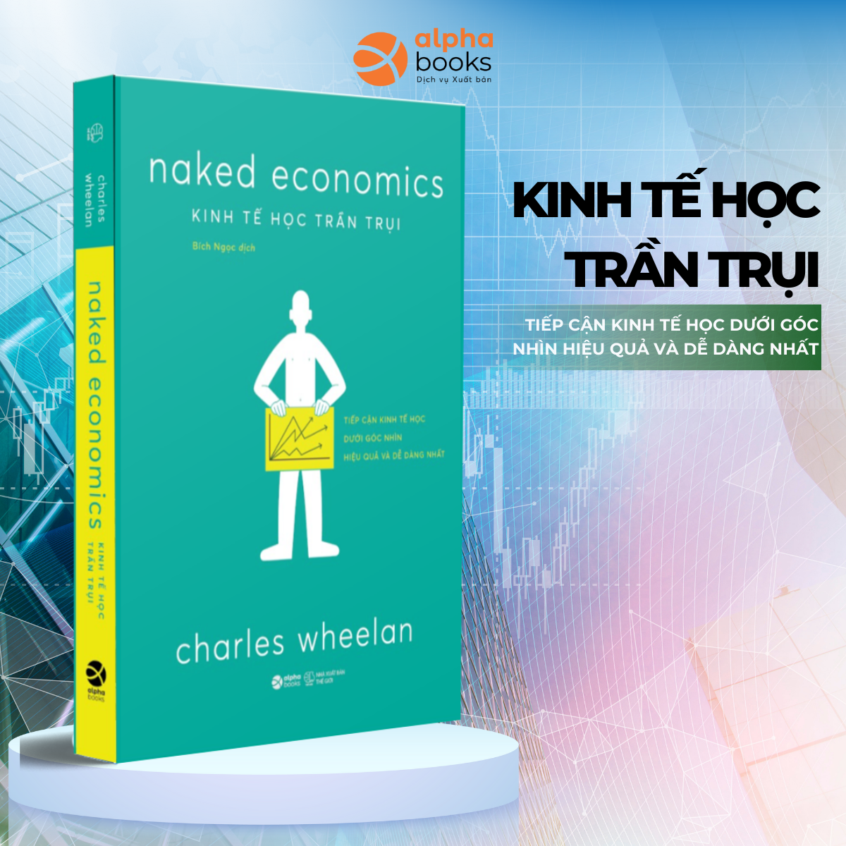 Kinh Tế Học Trần Trụi - Naked Economics - Tiếp Cận Kinh Tế Học Dưới Góc Nhìn Dễ Dàng Và Hiệu Quả Nhất