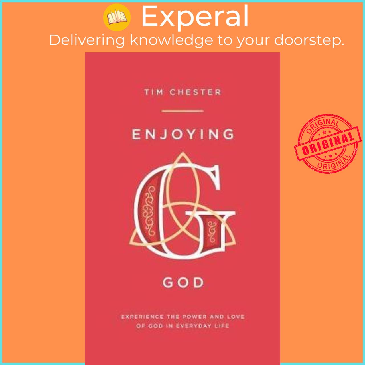 Sách - Enjoying God : Experience the power and love of God in everyday life by Tim Chester (UK edition, paperback)