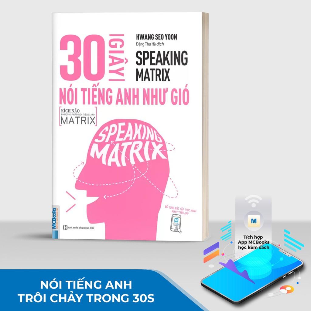 Sách - 30 Giây Nói Tiếng Anh Như Gió - Speaking Matrix - Học Qua App Online