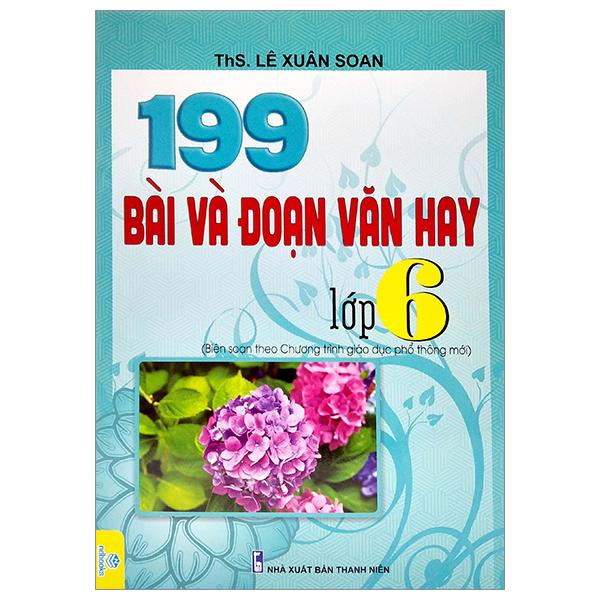 199 Bài Và Đoạn Văn Hay Lớp 6 (Biên Soạn Theo Chương Trình Giáo Dục Phổ Thông Mới)