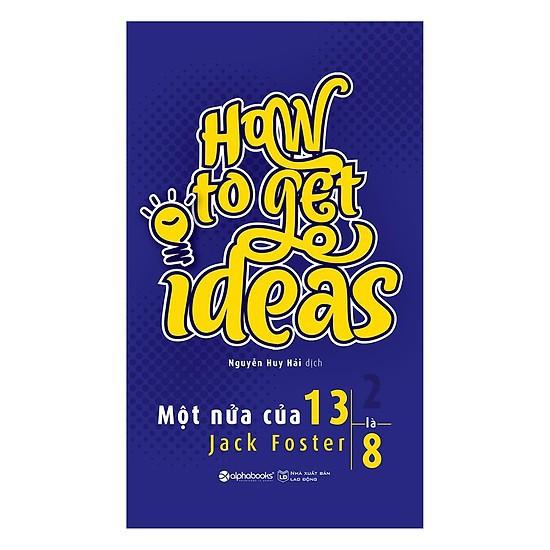 How To Get Ideas - Một nửa của 13 là 8 - Bản Quyền