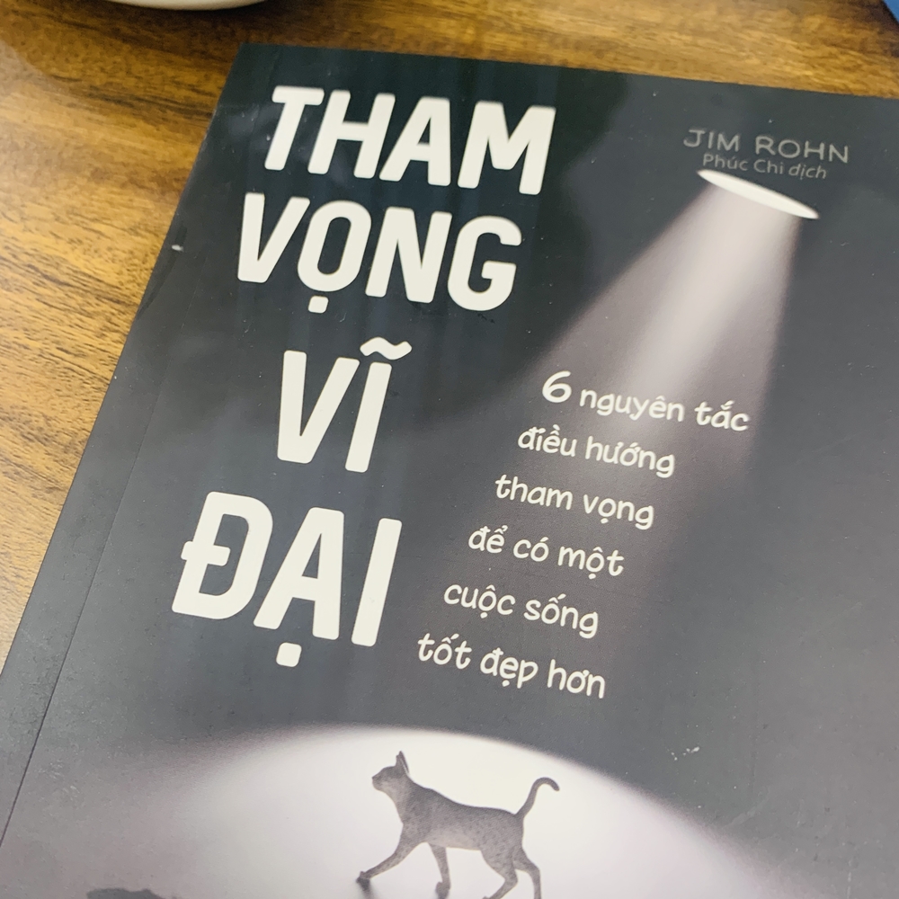 Tham Vọng Vĩ Đại - 6 Nguyên Tắc Điều Hướng Tham Vọng Để Có Một Cuộc Sống Tốt Đẹp Hơn