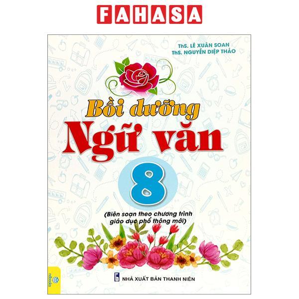 Bồi Dưỡng Ngữ Văn 8 (Biên Soạn Theo Chương Trình Giáo Dục Phổ Thông Mới)