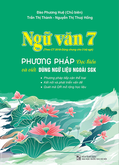 Ngữ văn 7 - Phương pháp đọc hiểu và viết (dùng ngữ liệu ngoài sách giáo khoa) - Theo Chương trình GDPT 2018 - dùng chung 3 bộ sgk