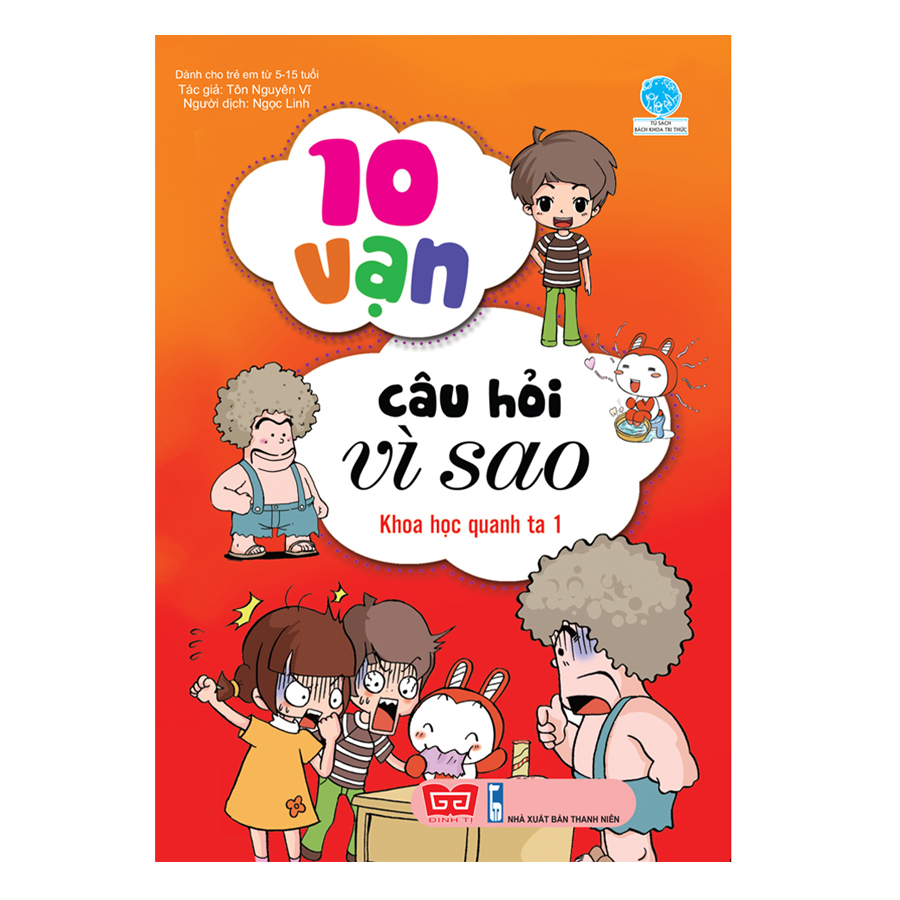 10 Vạn Câu Hỏi Vì Sao - Khoa Học Quanh Ta 1 (Tái Bản )