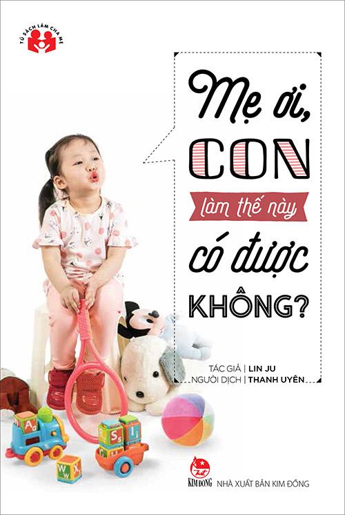 Kim Đồng - Mẹ ơi, con làm thế này có được không? (2017)