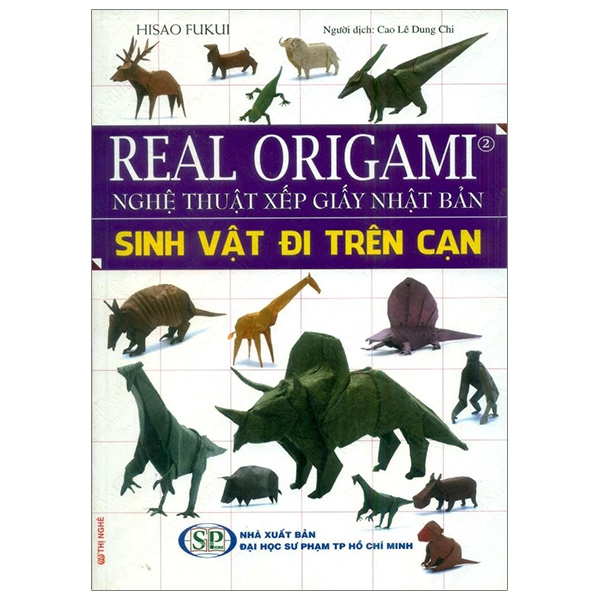 Real Origami - Tập 2 - Sinh Vật Đi Trên Cạn Nghệ Thuật Xếp Giấy Nhật Bản