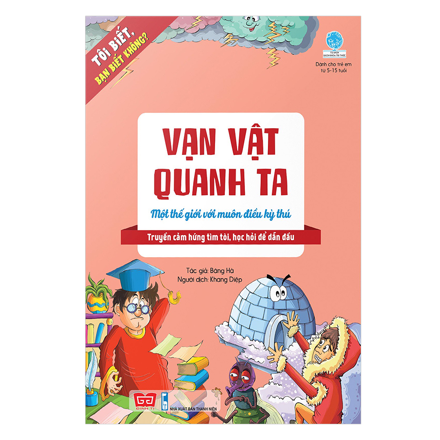 Tôi Biết, Bạn Biết Không? - Vạn Vật Quanh Ta: Một Thế Giới Với Muôn Điều Kỳ Thú