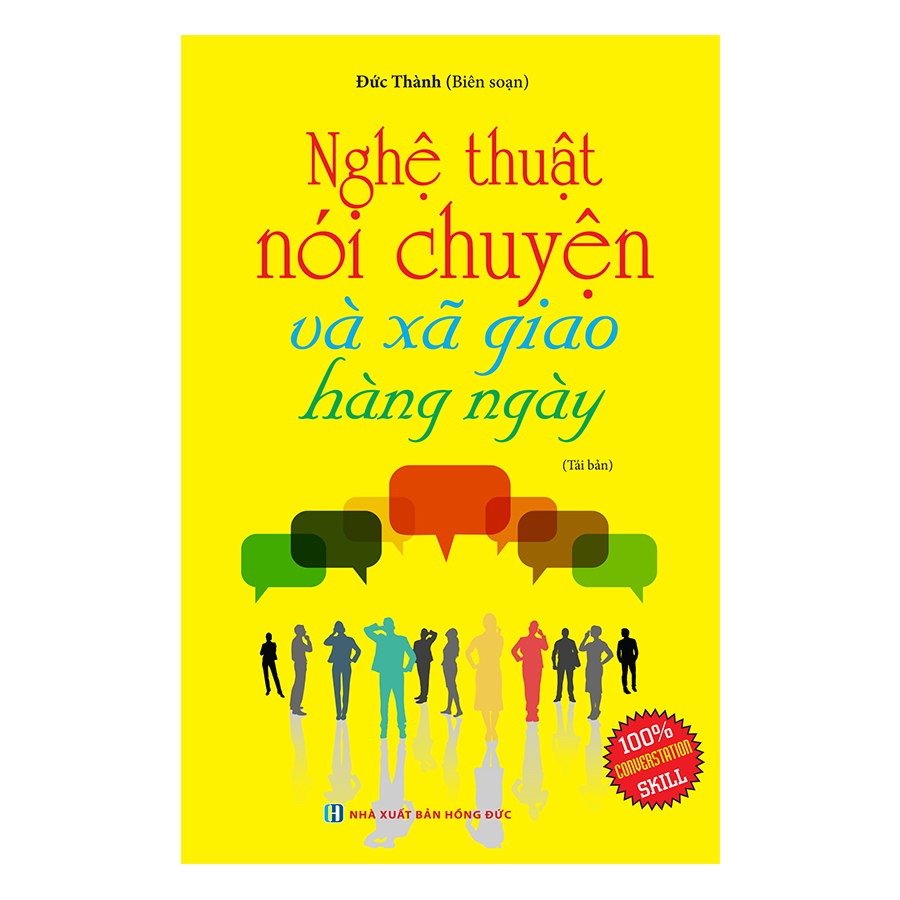 Nghệ Thuật Nói Chuyện Và Xã Giao Hằng Ngày (Tái Bản 2019)